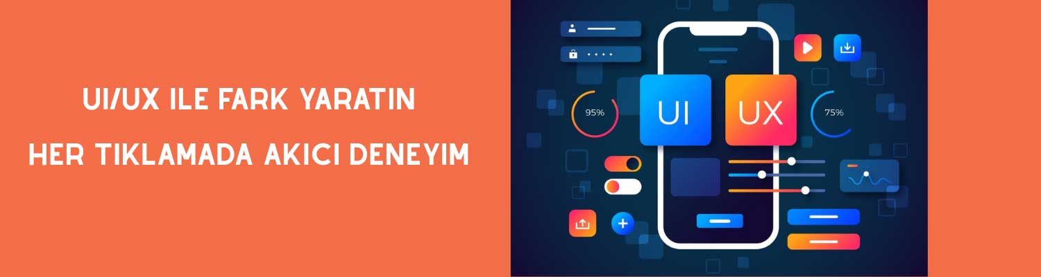 UI/UX TASARIM ÇÖZÜMLERİ