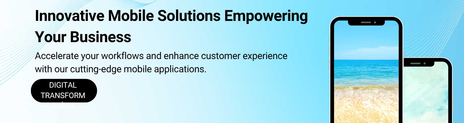 Innovative Mobile Application Solutions That Empower Your Business.